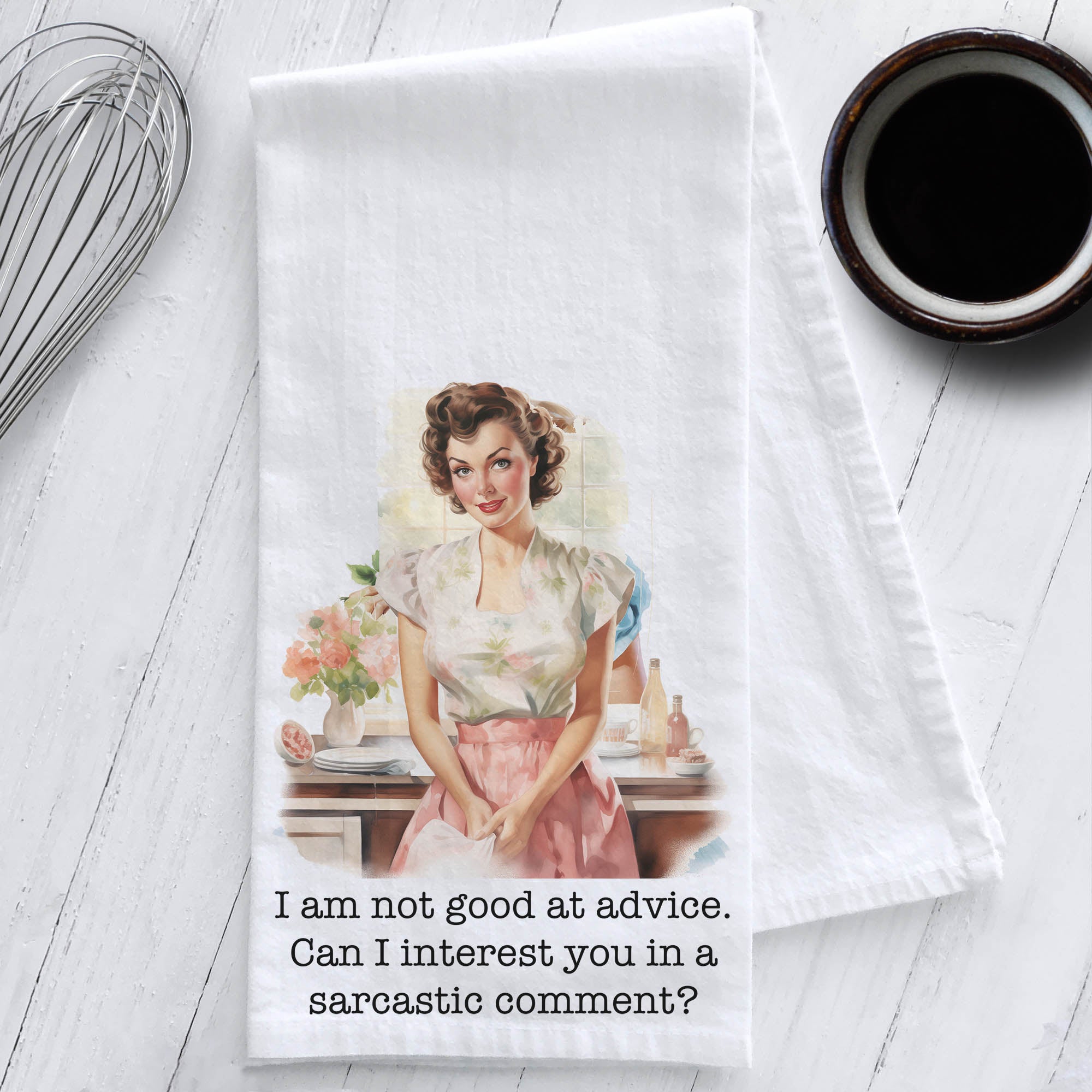 I am not good at advice. Can I interest you in a sarcastic comment? Sassy Retro Tea Towel