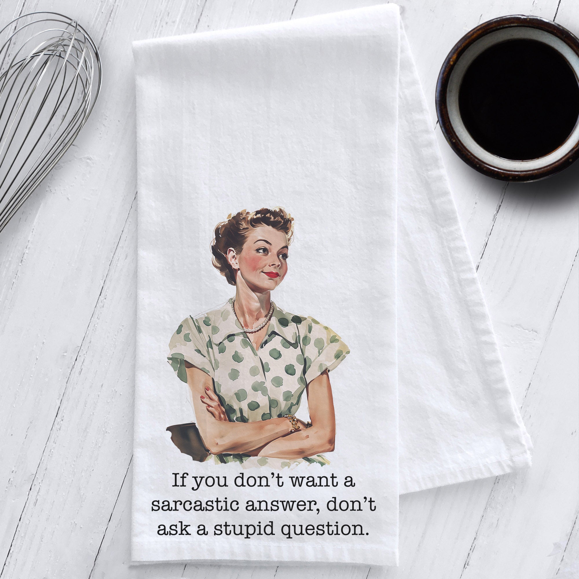 If you don’t want a sarcastic answer, don’t ask a stupid question Sassy Retro Tea Towel
